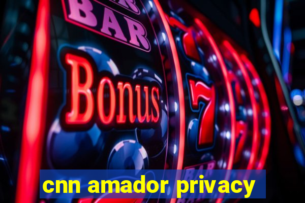 cnn amador privacy